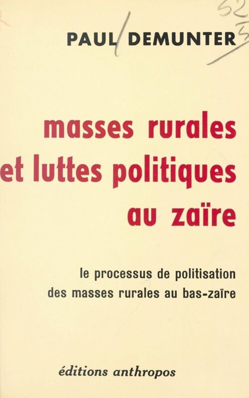 Masses rurales et luttes politiques au Zaïre Le processus de politisation des masses rurales du Bas-Zaïre