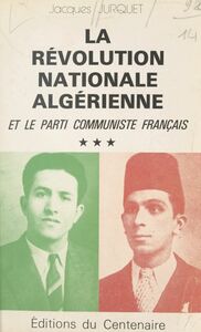 La révolution nationale algérienne et le Parti communiste français (3)