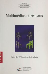 Multimédias et réseaux : vivre, échanger, apprendre, entreprendre Actes des 9emes Entretiens de la Villette