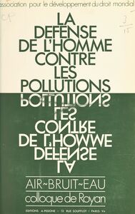 La défense de l'homme contre les pollutions Air, bruit, eau - Colloque de Royan, mai 1970