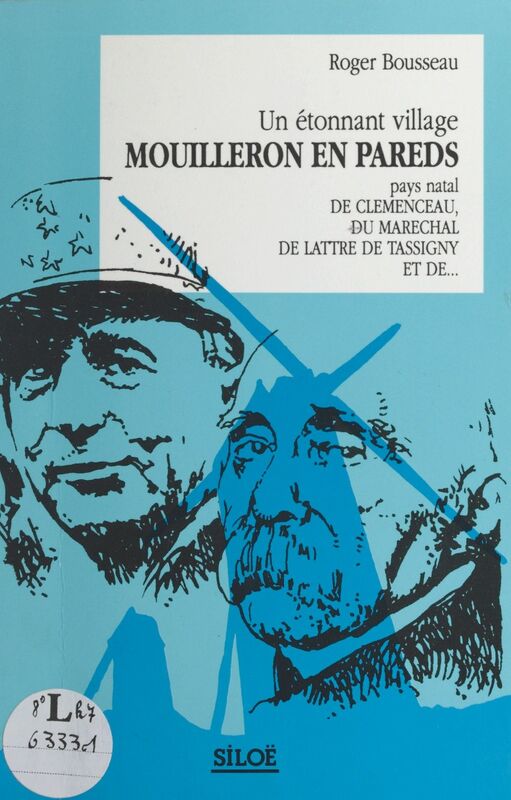 Un étonnant village, Mouilleron-en-Pareds Pays natal de Clemenceau, du Maréchal de Lattre de Tassigny et de...