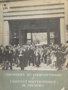 Cérémonies du cinquantenaire de l'Institut polytechnique de Grenoble 8-13 Juillet 1950