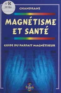 Magnétisme et santé Guide du parfait magnétiseur