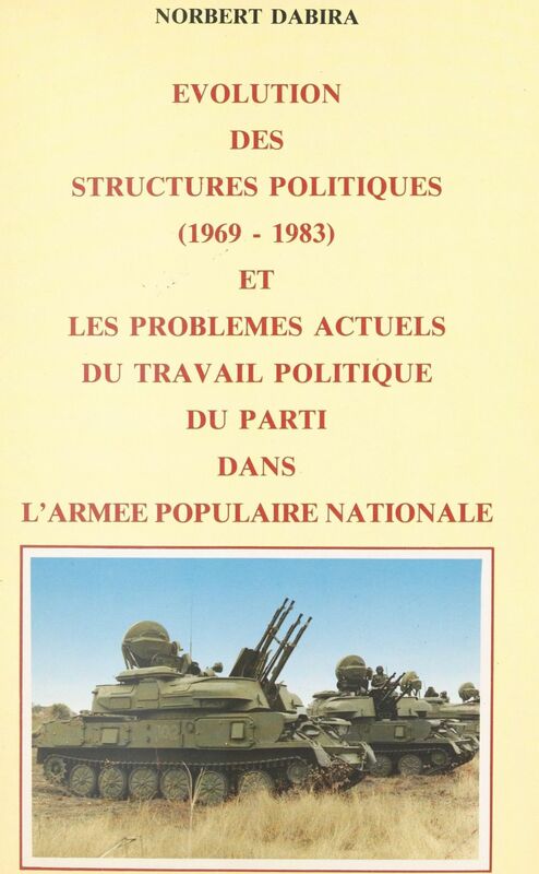 Évolution des structures politiques : 1969-1983 et les problèmes actuels du travail politique du Parti dans l'Armée populaire nationale 1969-1983