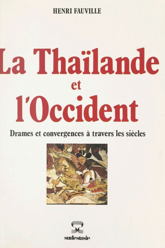 La Thaïlande et l'Occident Drames et convergences à travers les siècles