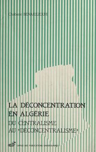 La déconcentration en Algérie Du centralisme au déconcentralisme