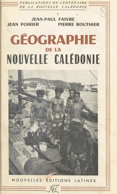 La Nouvelle Calédonie Géographie et histoire, économie, démographie, ethnologie