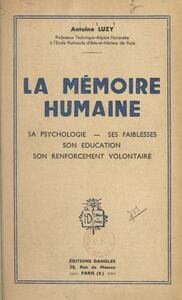 La mémoire humaine Sa psychologie, ses faiblesses, son éducation, son renforcement volontaire