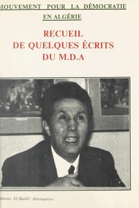 Mouvement pour la démocratie en Algérie Recueil de quelques écrits du MDA