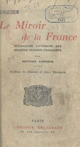 Le miroir de la France Géographie littéraire des grandes régions françaises