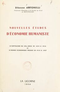 Études d'économie humaniste Le capitalisme du XIXe siècle, de 1814 à 1914, et le monde économique présent de 1914 à 1957