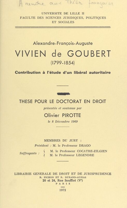 Alexandre-François-Auguste Vivien de Goubert, 1799-1854 Contribution à l'étude d'un libéral autoritaire. Thèse pour le Doctorat en droit