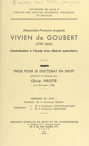 Alexandre-François-Auguste Vivien de Goubert, 1799-1854 Contribution à l'étude d'un libéral autoritaire. Thèse pour le Doctorat en droit