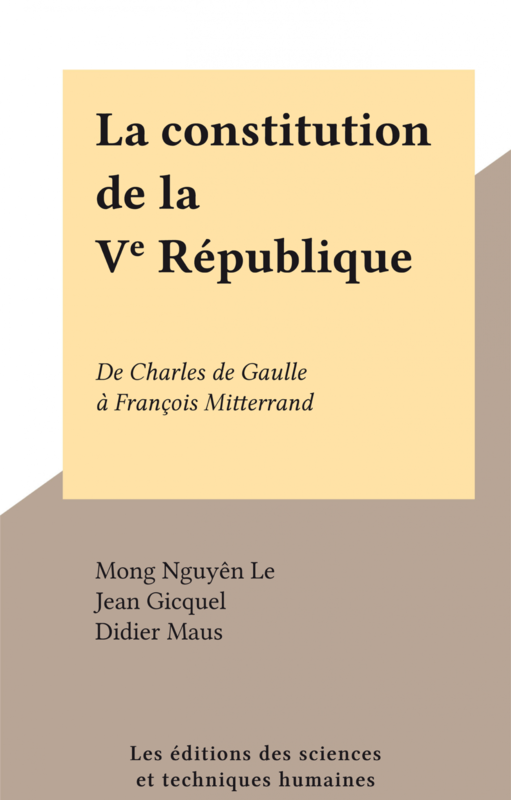 La Constitution de la Ve République De Charles de Gaulle à François Mitterrand