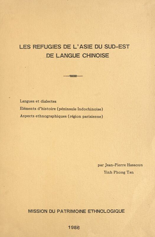 Les réfugiés de l'Asie du Sud-Est de langue chinoise Langues et dialectes, éléments d'histoire (péninsule indochinoise), aspects ethnographiques (région parisienne)