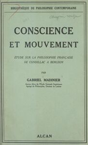 Conscience et mouvement Étude sur la philosophie française de Condillac à Bergson