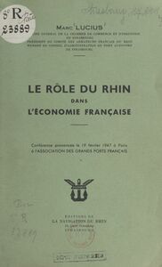 Le rôle du Rhin dans l'économie française Conférence prononcée le 19 février 1947 à Paris à l'Association des Grands Ports Français