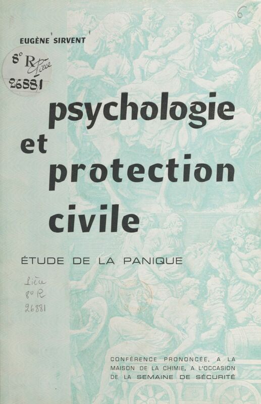 Psychologie et protection civile, étude de la panique Conférence prononcée à la Maison de la chimie, à l'occasion de la Semaine de sécurité