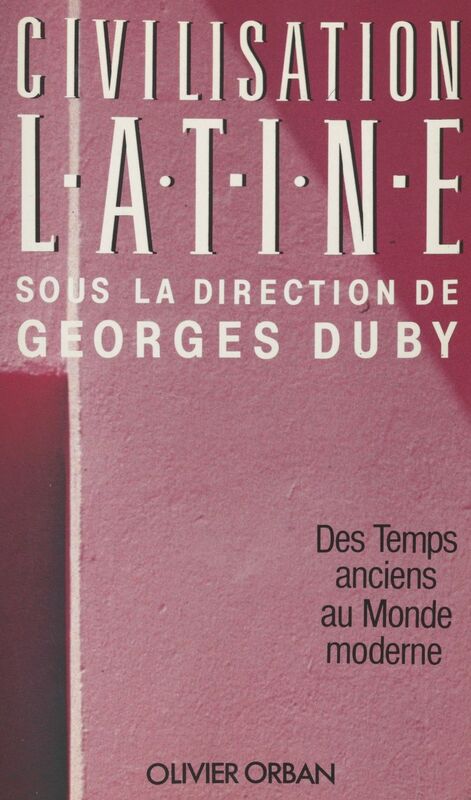 Civilisation latine Des temps anciens au monde moderne