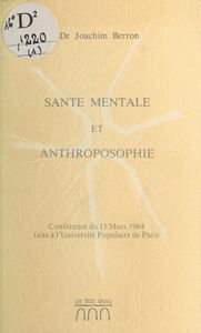 Santé mentale et anthroposophie Conférence du 15 mars 1984 faite à l'Université Populaire de Paris