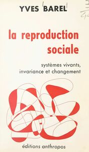 La reproduction sociale Systèmes vivants, invariance et changement