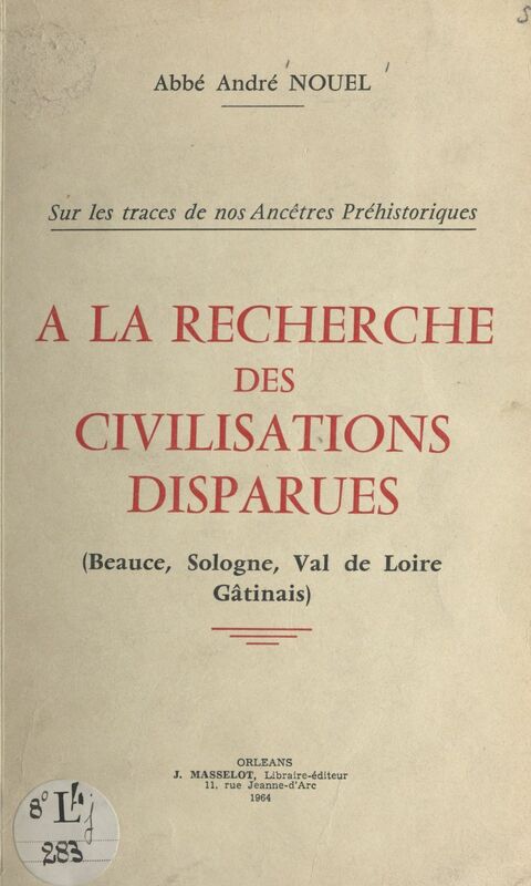 À la recherche des civilisations disparues Beauce, Sologne, Val de Loire, Gâtinais