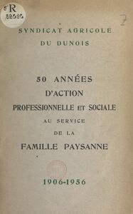 50 années d'action professionnelle et sociale au service de la famille paysanne, 1906-1956