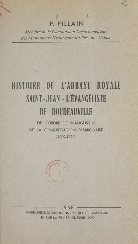 Histoire de l'abbaye royale Saint-Jean-l'Évangéliste de Doudeauville De l'ordre de St-Augustin de la congrégation d'Arrouaise, 1099-1791