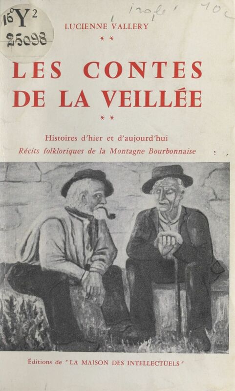 Les contes de la veillée Histoires d'hier et d'aujourd'hui, récits folkloriques de la montagne bourbonnaise