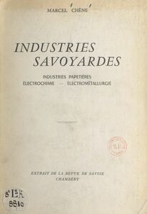Industries savoyardes L'évolution des industries papetières et le rattachement à la France, naissance et développement d'une grande industrie : l'électrochimie et l'électrométallurgie