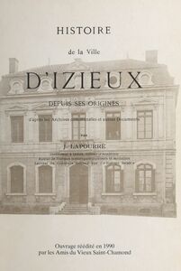 Histoire de la ville d'Izieux depuis ses origines D'après les archives communales et autres documents