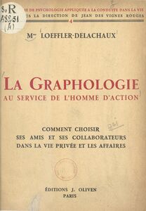 La graphologie au service de l'homme d'action Comment choisir ses amis et ses collaborateurs dans la vie privée et les affaires