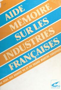 Aide-mémoire sur les industries françaises Au seuil des années 90 et du grand marché européen