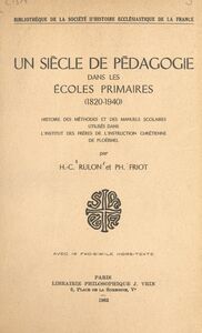 Un siècle de pédagogie dans les écoles primaires (1820-1940) Histoire des méthodes et des manuels scolaires utilisés dans l'Institut des frères de l'instruction chrétienne de Ploërmel