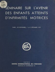 Séminaire sur l'avenir des enfants atteints d'infirmités motrices Château de Longchamp, 30 novembre, 1er et 2 décembre 1959