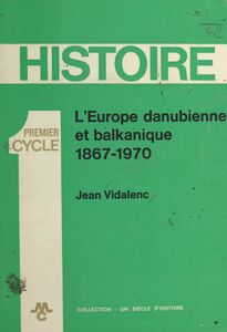 L'Europe danubienne et balkanique 1867-1970