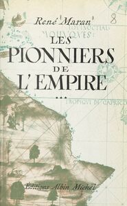 Les pionniers de l'Empire André Brüe, Joseph-François Dupleix, René Madec, Pigneaux de Behaine