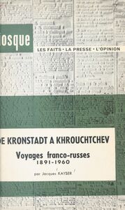 De Kronstadt à Khrouchtchev Voyages franco-russes, 1891-1960
