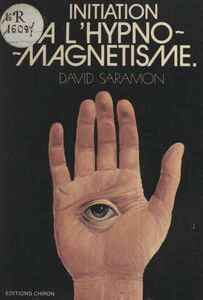 Initiation à l'hypnomagnetisme Guide du magnétiseur et de l'hypnotiseur