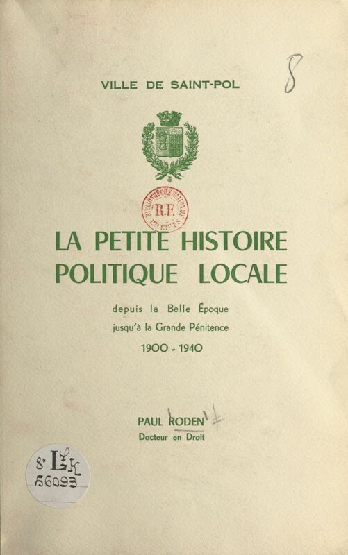 Ville de Saint-Pol La petite histoire politique locale depuis la Belle Époque jusqu'à la Grande Pénitence, 1900-1940