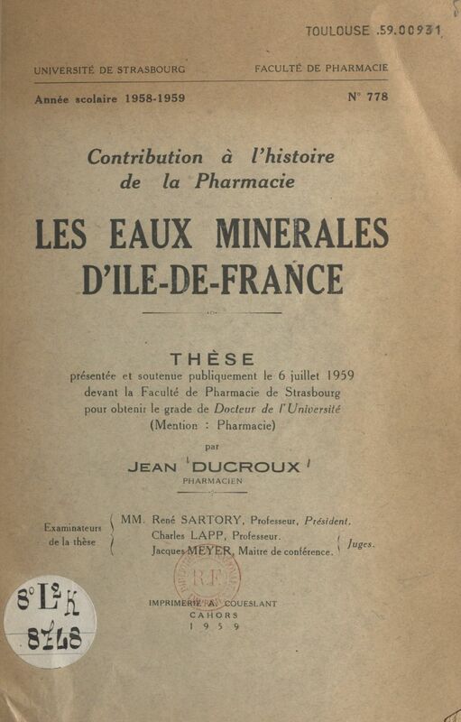 Les eaux minérales d'Île-de-France Thèse présentée et soutenue publiquement le 6 juillet 1959 devant la Faculté de pharmacie de Strasbourg pour obtenir le grade de Docteur de l'Université mention pharmacie