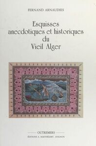 Esquisses anecdotiques et historiques du vieil Alger