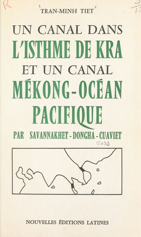 Un canal dans l'isthme de Kra et un canal Mékong-Océan Pacifique par Savannakhet-Dongha-Cusviet Complément indispensable du réseau des grandes routes transasiatiques