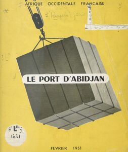 Le port d'Abidjan Le problème des débouchés maritimes de la Côte d'Ivoire. Sa solution lagunaire