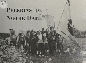 Pèlerins de Notre-Dame De Notre-Dame de Paris à Notre-Dame de Chartres, le pèlerinage de chrétienté en 1983-1984 et 1985