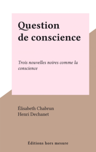 Question de conscience Trois nouvelles noires comme la conscience
