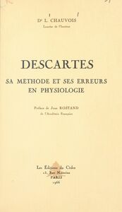 Descartes Sa méthode et ses erreurs en physiologie. Suivi du texte original du Discours de la méthode et du discours premier des Météores