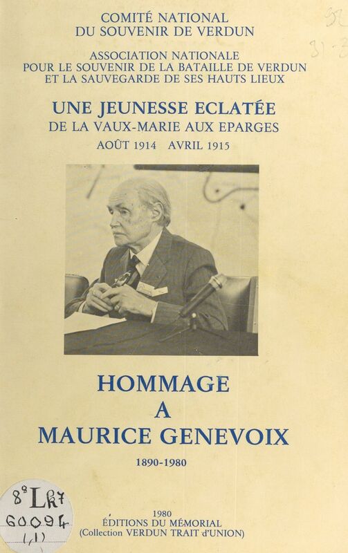 Hommage à Maurice Genevoix, 1890-1980 Une jeunesse éclatée : de La Vaux-Marie aux Éparges : août 1914 - avril 1915