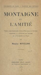 Montaigne et l'amitié Thèse complémentaire pour le Doctorat ès lettres