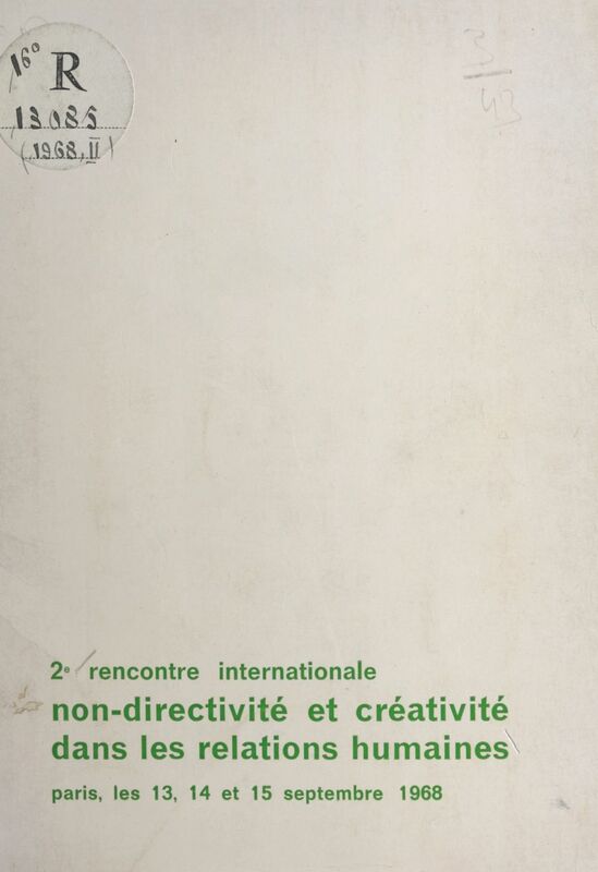Deuxième rencontre internationale non directivité et créativité dans les relations humaines Paris, les 13, 14 et 15 septembre 1968